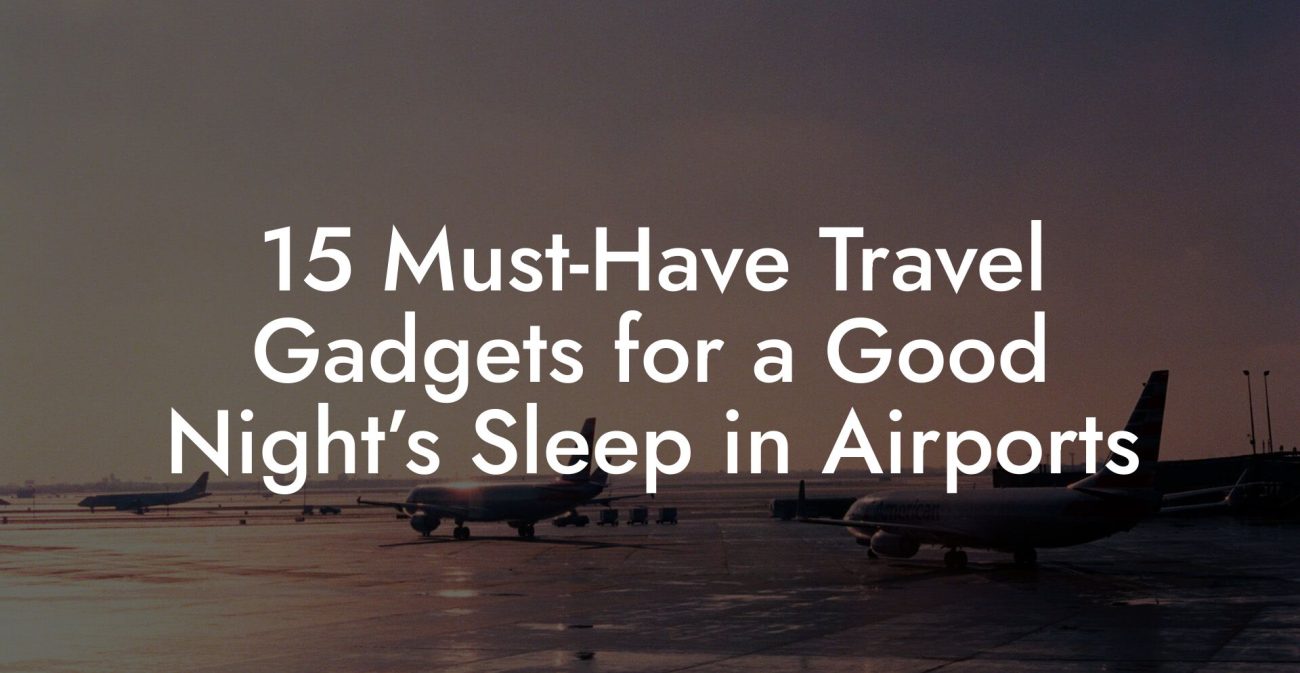15 Must Have Travel Gadgets for a Good Night’s Sleep in Airports 15 Must-Have Travel Gadgets for a Good Night’s Sleep in Airports