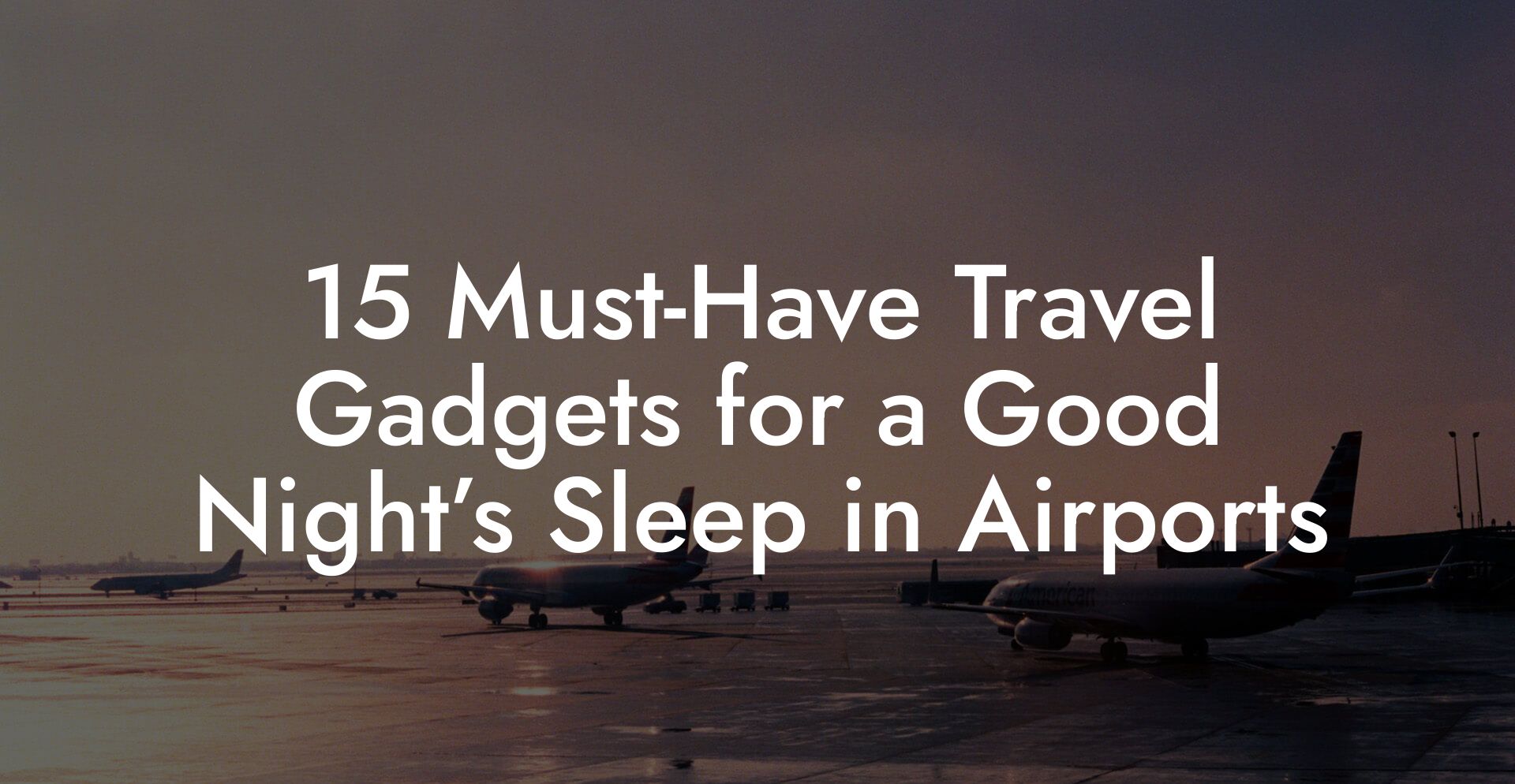 15 Must-Have Travel Gadgets for a Good Night’s Sleep in Airports