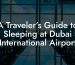 A Traveler’s Guide to Sleeping at Dubai International Airport