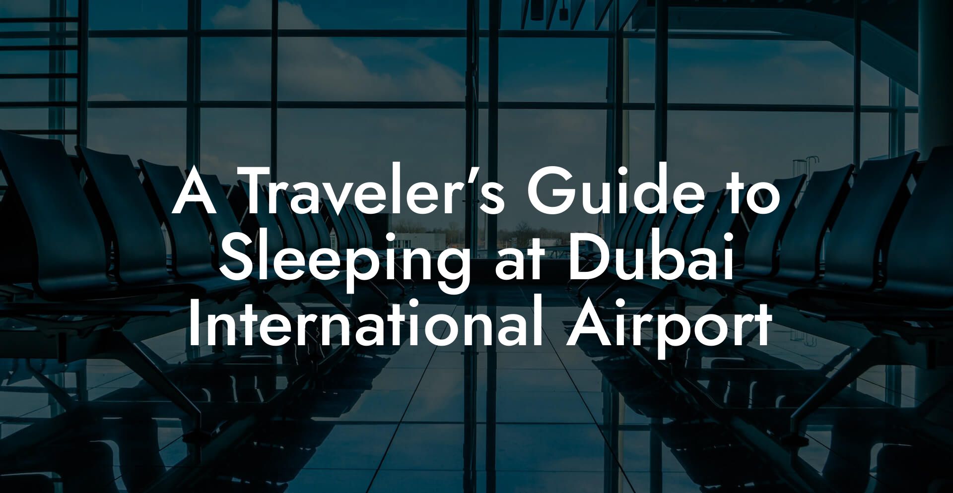 A Traveler’s Guide to Sleeping at Dubai International Airport
