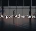 Airport Adventures