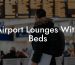 Airport Lounges With Beds