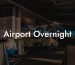 Airport Overnight