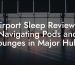 Airport Sleep Reviews: Navigating Pods and Lounges in Major Hubs