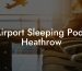 Airport Sleeping Pods Heathrow