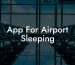 App For Airport Sleeping