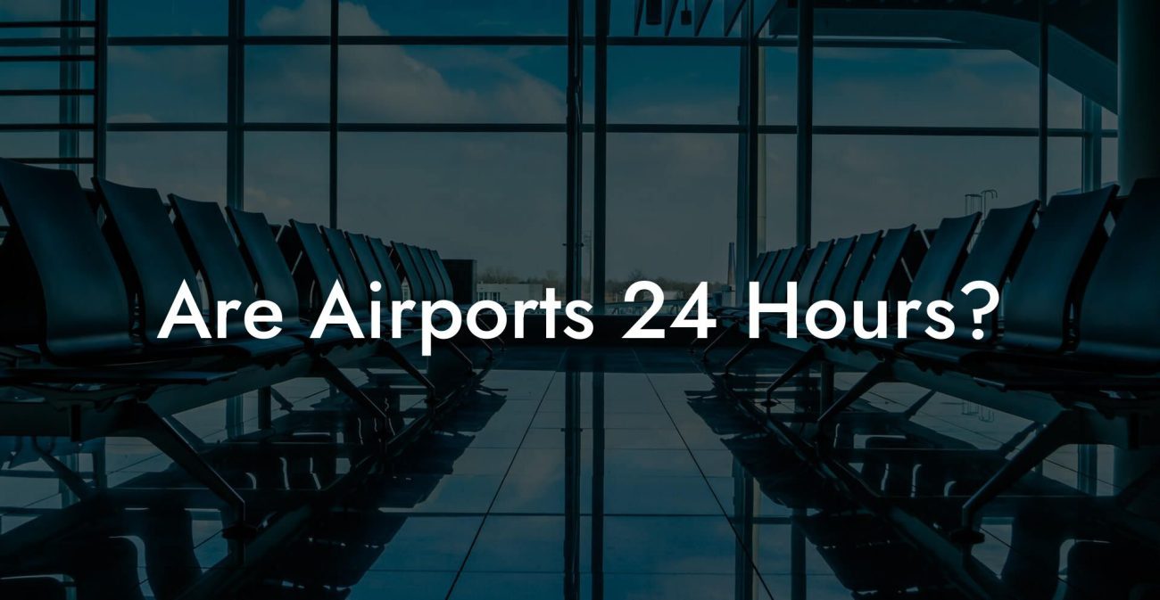 Are Airports 24 Hours?