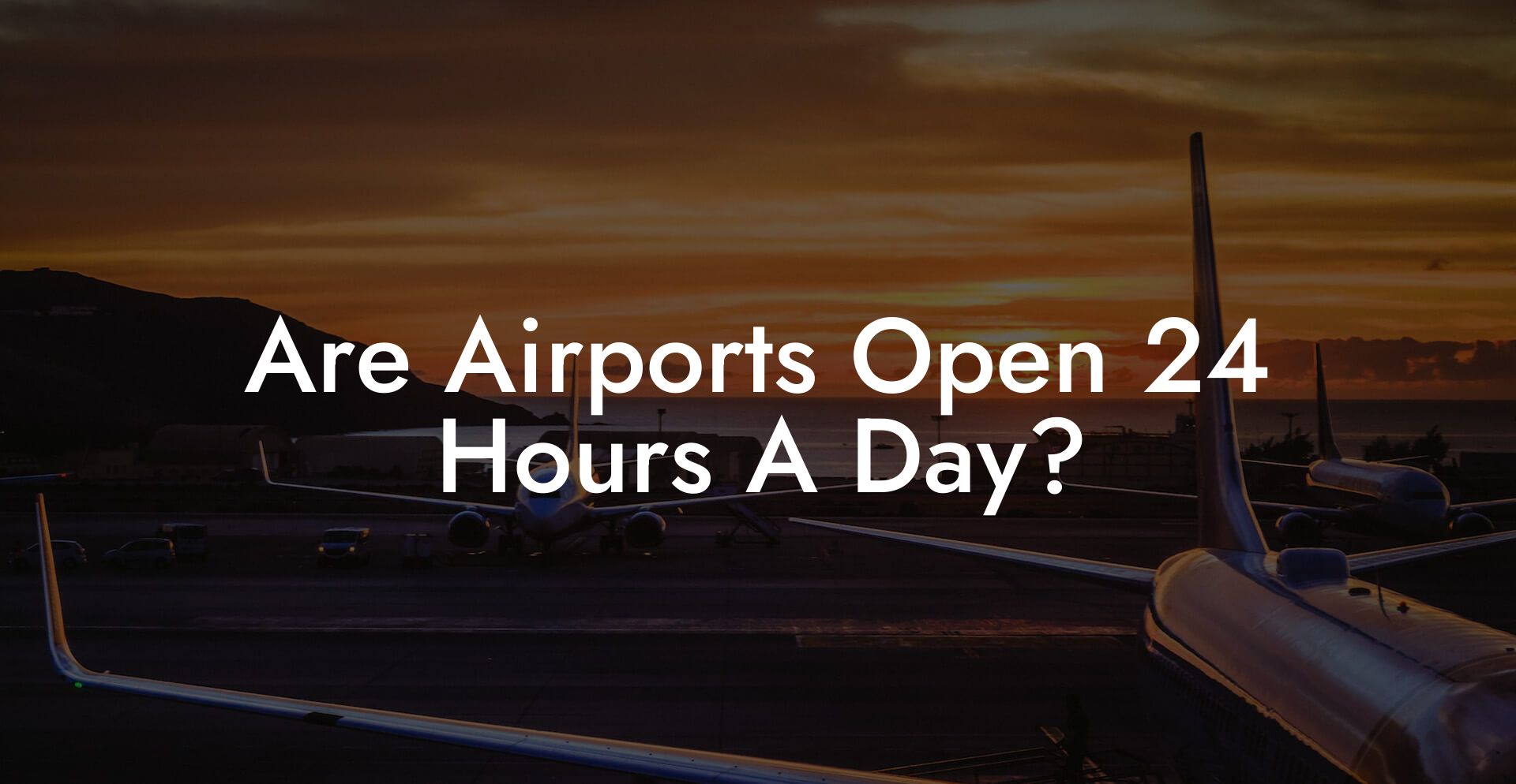Are Airports Open 24 Hours A Day?