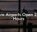 Are Airports Open 24 Hours