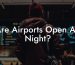 Are Airports Open All Night?