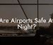 Are Airports Safe At Night?