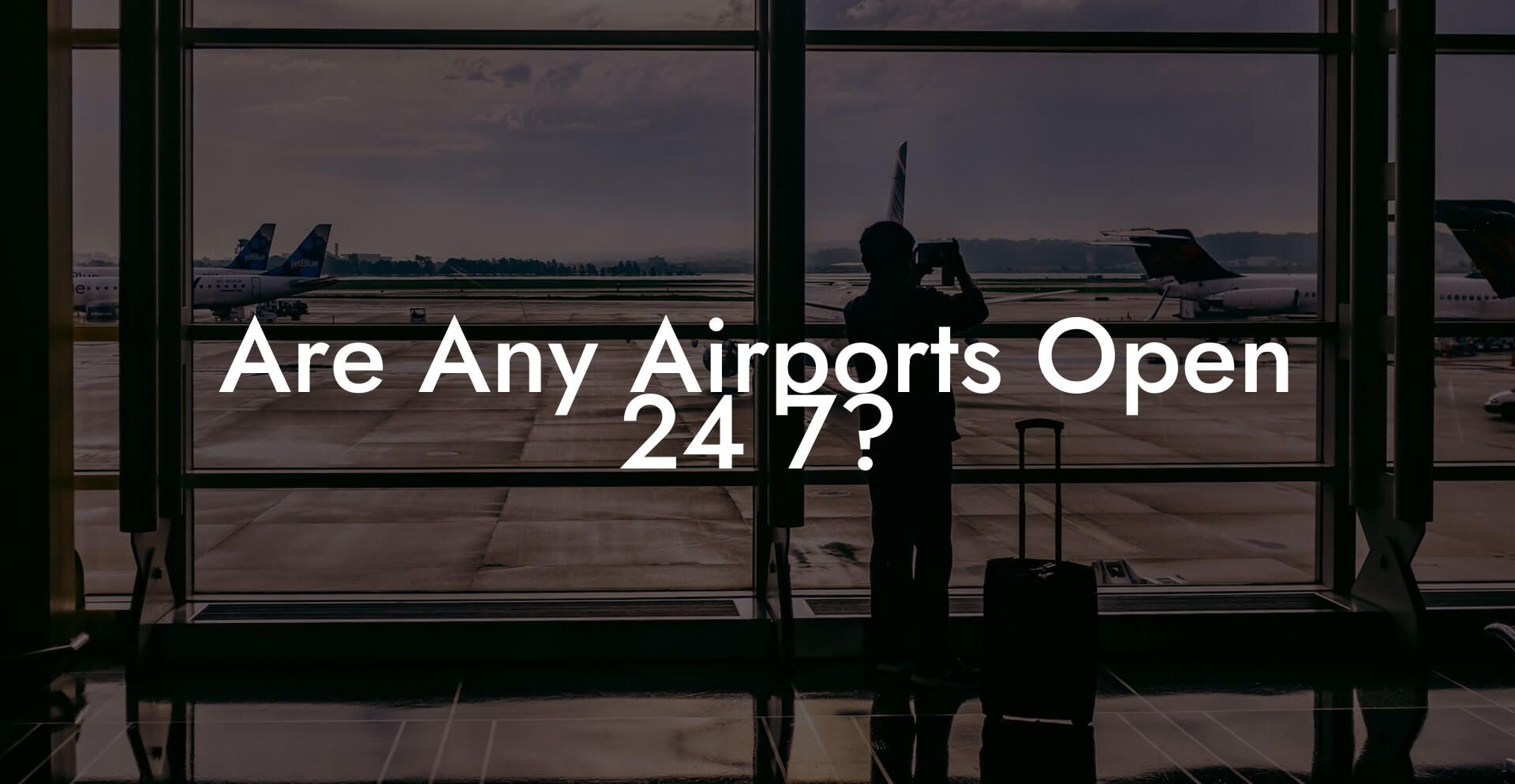 Are Any Airports Open 24 7?