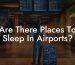 Are There Places To Sleep In Airports?