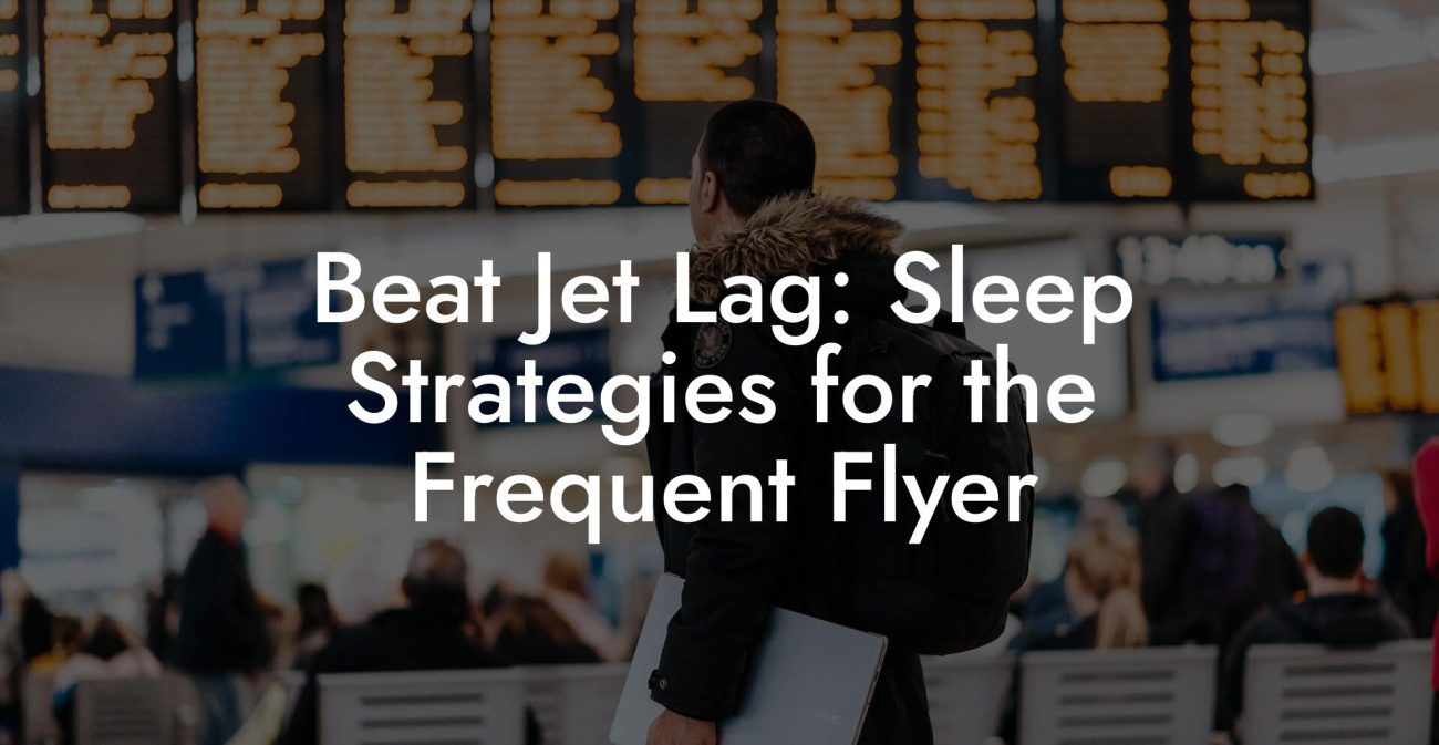 Beat Jet Lag: Sleep Strategies for the Frequent Flyer Beat Jet Lag: Sleep Strategies for the Frequent Flyer