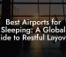 Best Airports for Sleeping: A Global Guide to Restful Layovers