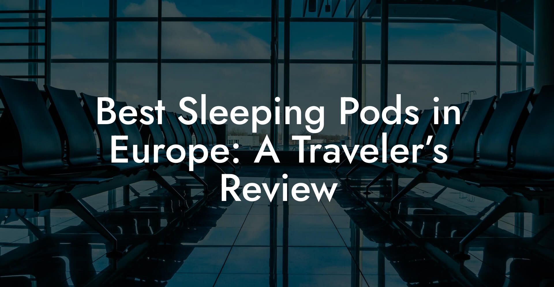 Best Sleeping Pods in Europe: A Traveler’s Review