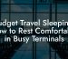 Budget Travel Sleeping: How to Rest Comfortably in Busy Terminals