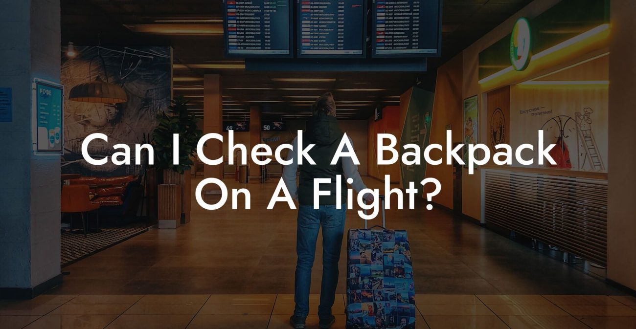 Can I Check A Backpack On A Flight?