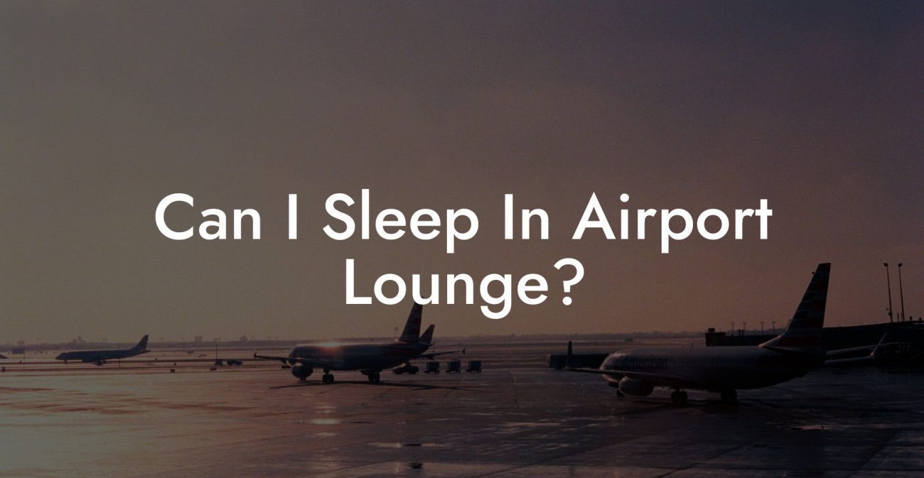 Can I Sleep In Airport Lounge?