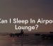 Can I Sleep In Airport Lounge?