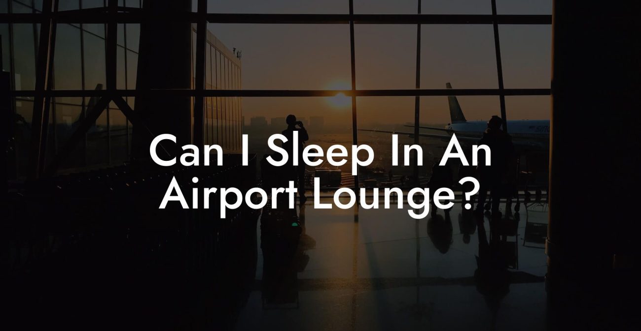 Can I Sleep In An Airport Lounge?