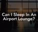 Can I Sleep In An Airport Lounge?