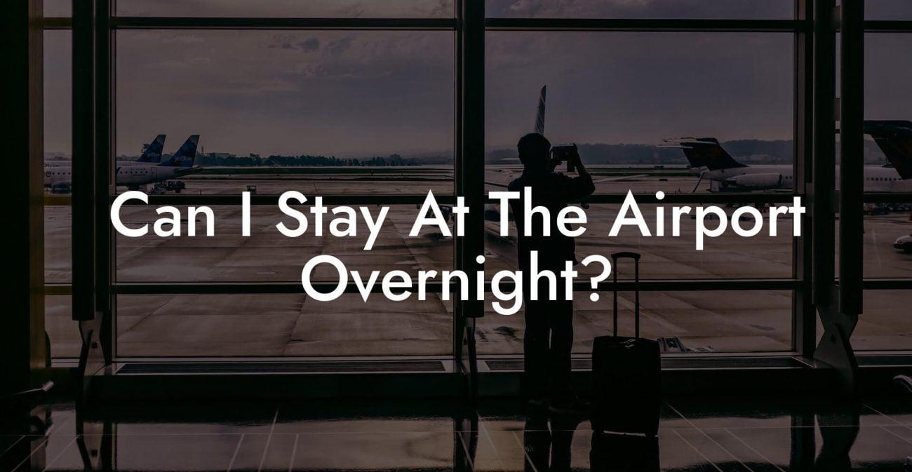 Can I Stay At The Airport Overnight?