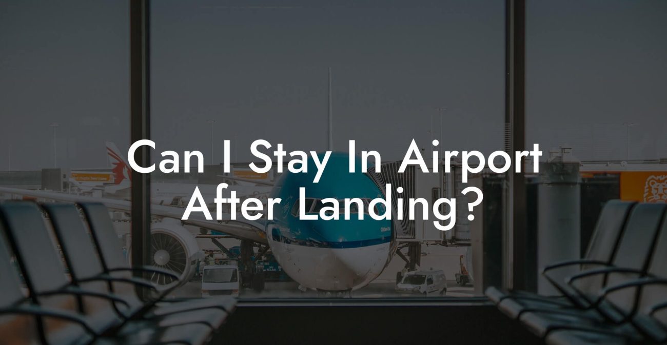 Can I Stay In Airport After Landing?