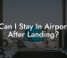 Can I Stay In Airport After Landing?
