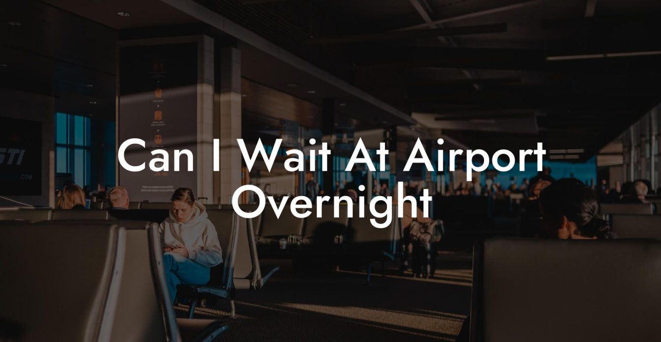 Can I Wait At Airport Overnight?