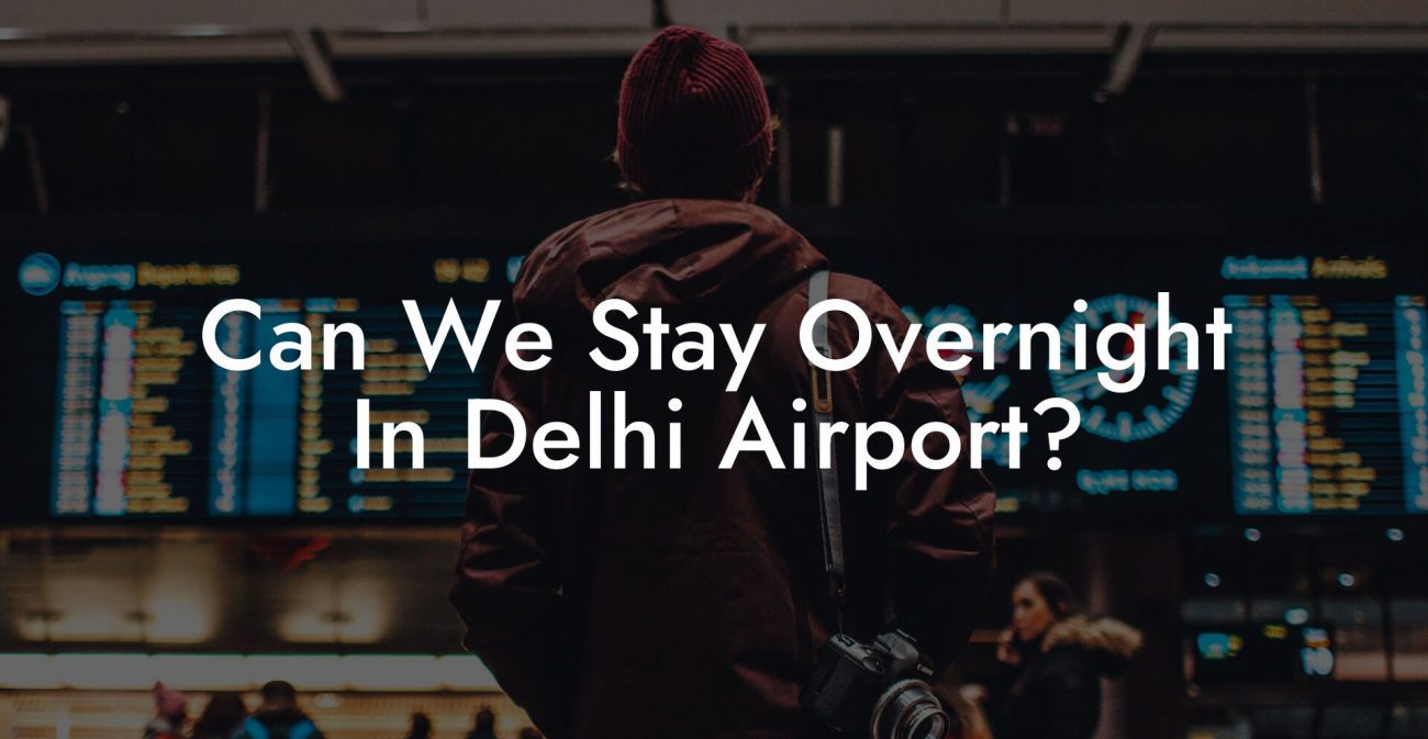 Can We Stay Overnight In Delhi Airport?
