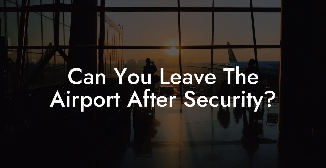 Can You Leave The Airport After Security?