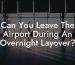 Can You Leave The Airport During An Overnight Layover?
