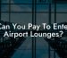Can You Pay To Enter Airport Lounges?