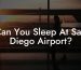 Can You Sleep At San Diego Airport?
