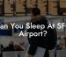 Can You Sleep At SFO Airport?