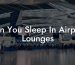 Can You Sleep In Airport Lounges