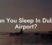 Can You Sleep In Dubai Airport?
