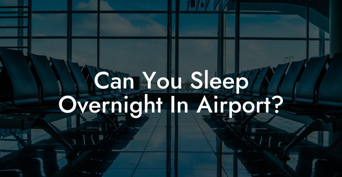 Can You Sleep Overnight In Airport?