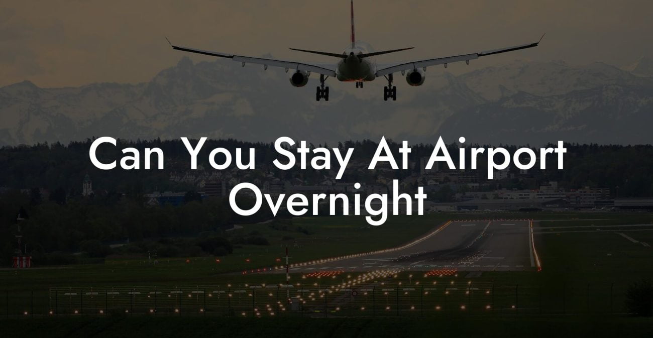 Can You Stay At Airport Overnight