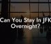 Can You Stay In JFK Overnight?