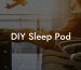 DIY Sleep Pod
