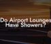 Do Airport Lounges Have Showers?