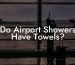 Do Airport Showers Have Towels?