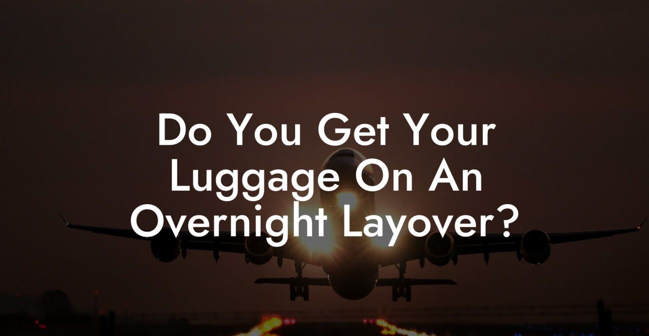 Do You Get Your Luggage On An Overnight Layover?