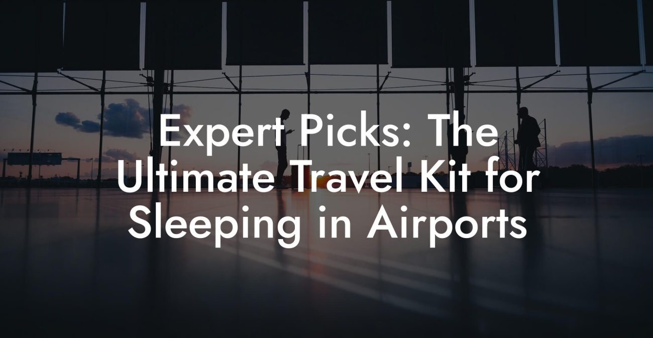 Expert Picks: The Ultimate Travel Kit for Sleeping in Airports Expert Picks: The Ultimate Travel Kit for Sleeping in Airports