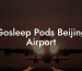 Gosleep Pods Beijing Airport