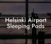 Helsinki Airport Sleeping Pods
