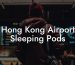 Hong Kong Airport Sleeping Pods