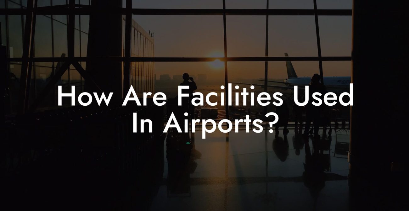 How Are Facilities Used In Airports?